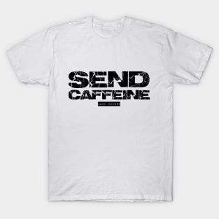 send caffeine (and nudes) T-Shirt